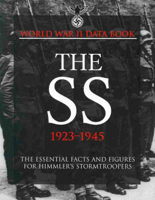 World War II Data Book: The SS 1923-1945: The Essential Facts and Figures for Himmler's Stormtroopers