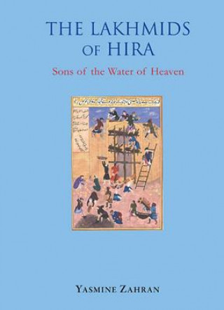 The Lakhmids of Hira: Sons of Water of Heaven