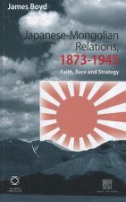 Japanese-Mongolian Relations, 1873-1945: Faith, Race and Strategy