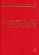 War, Conflict and Security in Japan and Asia Pacific, 1941-1952: The Writings of Louis Allen