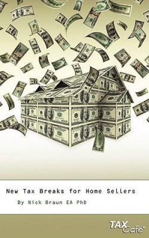 New Tax Breaks for Home Sellers: The 60 Minute Guide to Protecting Your Home or Vacation Property from the IRS