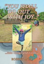 You Shall Go Out with Joy: Into Congo and Zambia