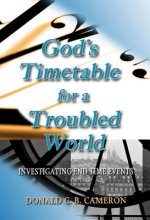 God's Timetable for a Troubled World: Investigating End Time Events