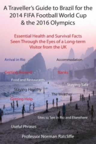 Traveller's Guide to Brazil for the 2014 Fifa Football World Cup & the 2016 Olympics: Essential Health and Survival Facts Seen Through the Eyes of a L