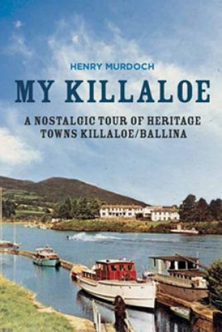 My Killaloe: A Nostalgic Tour of Heritage Towns Killaloe/Ballina