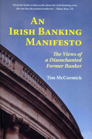 An Irish Banking Manifesto: The Views of a Disenchanted Former Banker