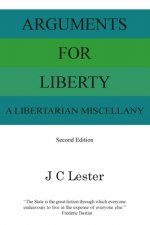 Arguments For Liberty: A Libertarian Miscellany
