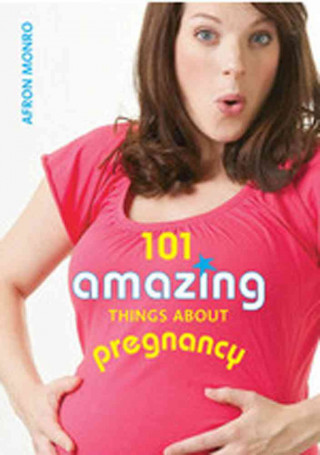 101 Amazing Things about Pregnancy