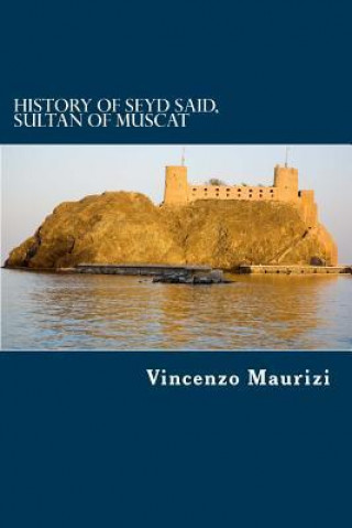 History of Seyd Said, Sultan of Muscat: Together with an Account of the Countries and People on the Shores of the Persian Gulf