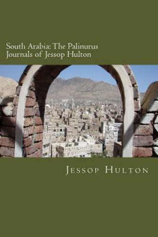 South Arabia: The Palinurus Journals of Jessop Hulton