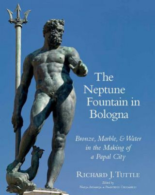 The Neptune Fountain in Bologna: Bronze, Marble, and Water in the Making of a Papal City