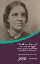 'Nobler Imaginings and Mightier Struggles': Octavia Hill, Social Activism and the Remaking of British Society