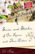Stories and Sketches of Our Hymns and Their Writers
