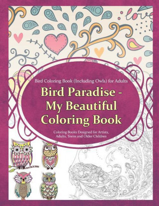 Bird Coloring Book (Including Owls) for Adults: Bird Paradise - My Beautiful Col