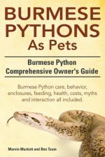 Burmese Python as Pets. Burmese Python Comprehensive Owner's Guide. Burmese Python Care, Behavior, Enclosures, Feeding, Health, Costs, Myths and Inter