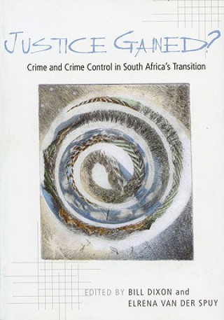 Justice Gained?: Crime and Crime Control in South Africa's Transition