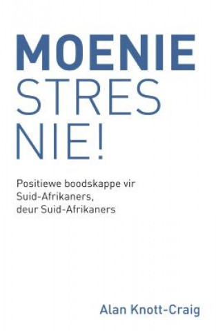 Moenie Stres Nie!: Positiewe Boodskappe Vir Suid-Afrikaners, Deur Suid-Afrikaners