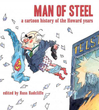 Man of Steel: A Cartoon History of the Howard Years