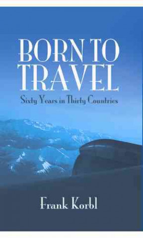 Born to Travel: Sixty Years in Thirty Countries