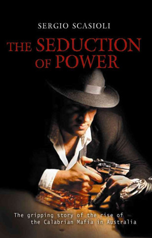 The Seduction of Power: The Gripping Story of the Rise of the Calabrian Mafia
