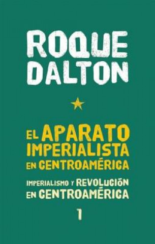 El Aparato Imperialista en Centroamerica: Imperialismo y Revolucion en Centroamerica Tomo 1