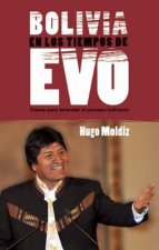 Bolivia en los Tiempos de Evo: Claves Para Entender el Proceso Boliviano
