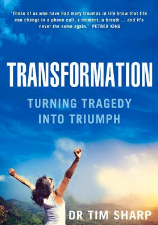 Transformation: Turning Tragedy Into Triumph