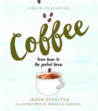 Liquid Education: Coffee: From Bean to the Perfect Brew
