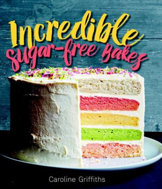 Incredible Bakes: *That Just Happen to Be Refined-Sugar Free!