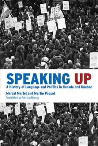 Speaking Up: A History of Language and Politics in Canada and Quebec