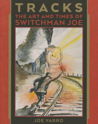 Tracks: The Art and Times of Switchman Joe