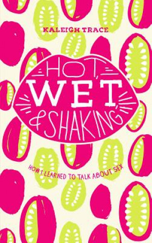 Hot, Wet, and Shaking: How I Learned to Talk about Sex