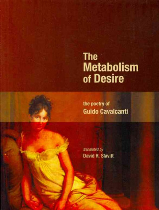 The Metabolism of Desire: The Poetry of Guido Cavalcanti