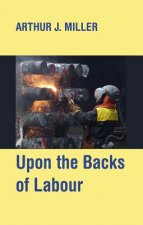 Upon the Backs of Labour: Unruly Working Class Essays