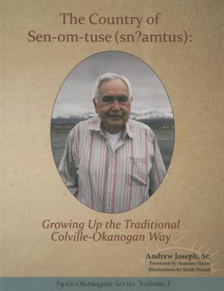 The Country of Sen-Om-Tuse (Sn?amtus):: Growing Up the Traditional Colville-Okanagan Way