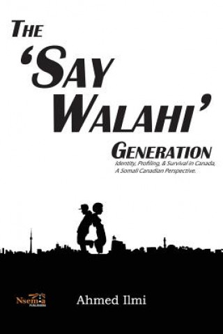 The 'Say Walahi' Generation: Identity, Profiling, & Survival in Canada a Somali Canadian Perspective