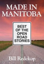 Made in Manitoba: Best of the Open Road Stories