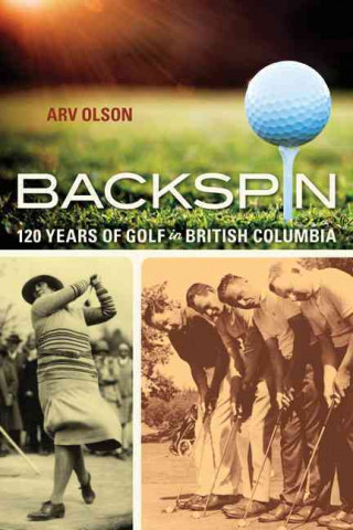 Backspin: 120 Years of Golf in British Columbia