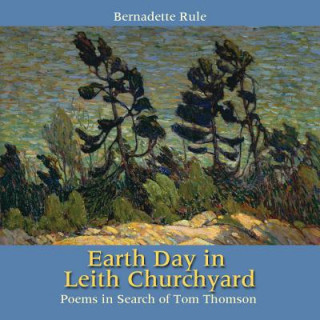 Earth Day in Leith Churchyard: Poems in Search of Tom Thomson