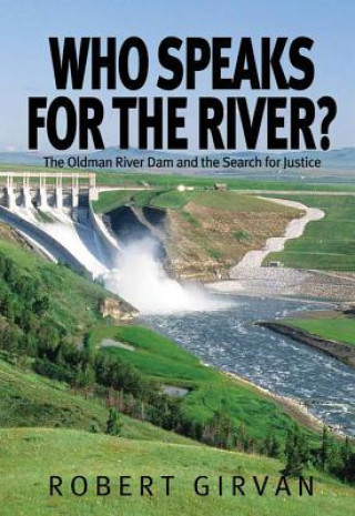 Who Speaks for the River?: The Oldman River Dam and the Search for Justice