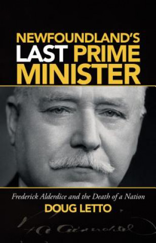 Newfoundland's Last Prime Minister: Frederick Alderdice and the Death of a Nation