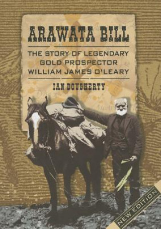 Arawata Bill: The Story of Legendary Gold Prospector William James O'Leary