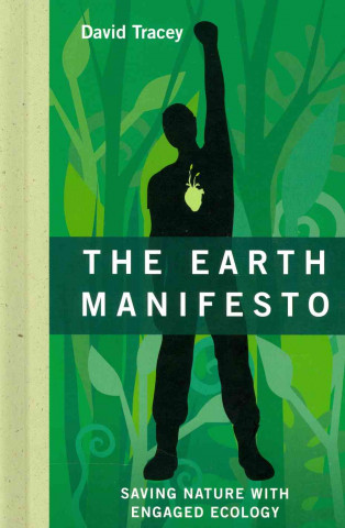 The Earth Manifesto: Saving Nature with Engaged Ecology