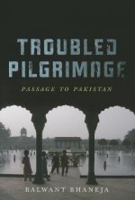 Troubled Pilgrimage: Passage to Pakistan