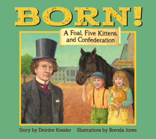 Born!: A Foal, Five Kittens and Confederation