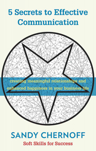 5 Secrets to Effective Communication: Creating Meaningful Relationships and Enhanced Happiness in Your Business Life