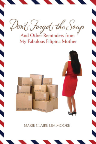 Don't Forget the Soap: And Other Reminders from My Fabulous Filipina Mother