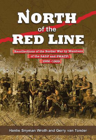 North of the Red Line: Recollections of the Border War by Members of the Sadf and Swatf: 1966 1989