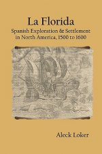 La Florida: Spanish Exploration & Settlement of North America, 1500 to 1600