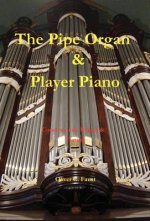 The Pipe Organ and Player Piano - Construction, Repair, and Tuning